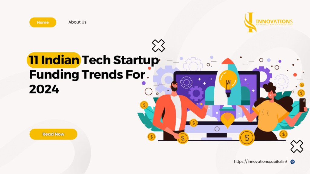 11 Indian Tech Startup Funding Trends For 2024 - Innovation Capitals